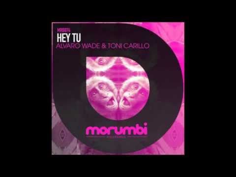 Alvaro Wade & Toni Carrillo - Hey Tu (Antonio Jimenez Remix) MRB074 Morumbi Recordings
