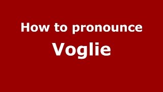 How to pronounce Voglie