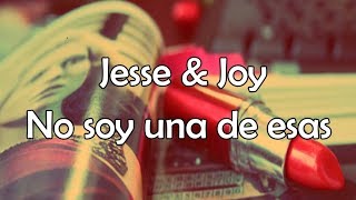 Jesse &amp; Joy - No Soy Una De Esas ft. Alejandro Sanz (Letra)