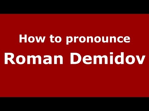 How to pronounce Roman Demidov (Russian/Russia)  - PronounceNames.com