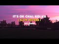 It's Ok Chal Koi Na - Perfect Slowed And Reverb - Pavii Ghuman  - Lofi Songs