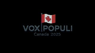 Watch and explore about Vox Populi: Canada 2025