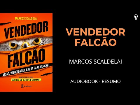 Vendedor Falcão - Visão, Velocidade e Garra Para Vencer - Marcos Scaldelai - Audiobook [RESUMO]