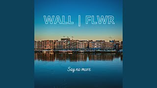 Wall Flwr - Say No More video