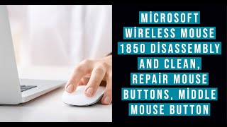 Microsoft Wireless Mouse 1850 Disassembly and Clean, Repair Mouse Buttons, Middle Mouse Button