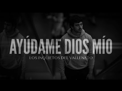 Ayúdame Dios Mío - Los Inquietos Del Vallenato (Video Letra)