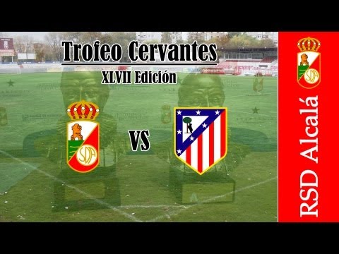 XLVII Trofeo Cervantes (resumen). RSD Alcalá - At. Madrid B