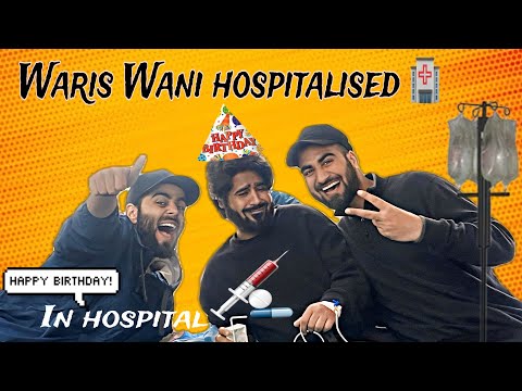Waris Wani hospitalised on his birthday 😔 | Yasir Dar | The Umar
