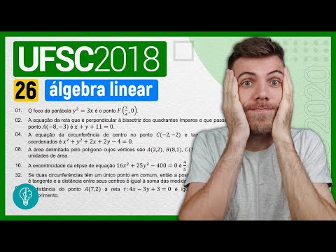 26 VESTIBULAR UFSC 2018/1 - ÁLGEBRA LINEAR - O foco da parábola 𝑦2 = 3𝑥 é o ponto 𝐹 34 , 0.
