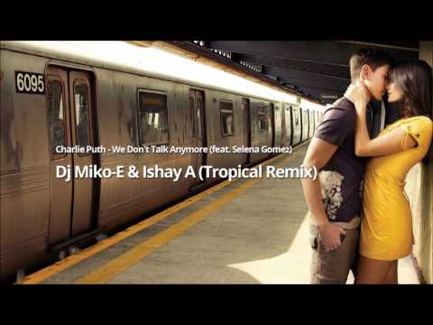 Charlie Puth feat. Selena Gomez- We Don't  Talk Anymore DJ Miko-E & Ishay-A  (Tropical Mix)