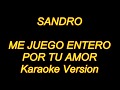 Sandro - Me Juego Entero Por Tu Amor (Karaoke Lyrics) NUEVO!!