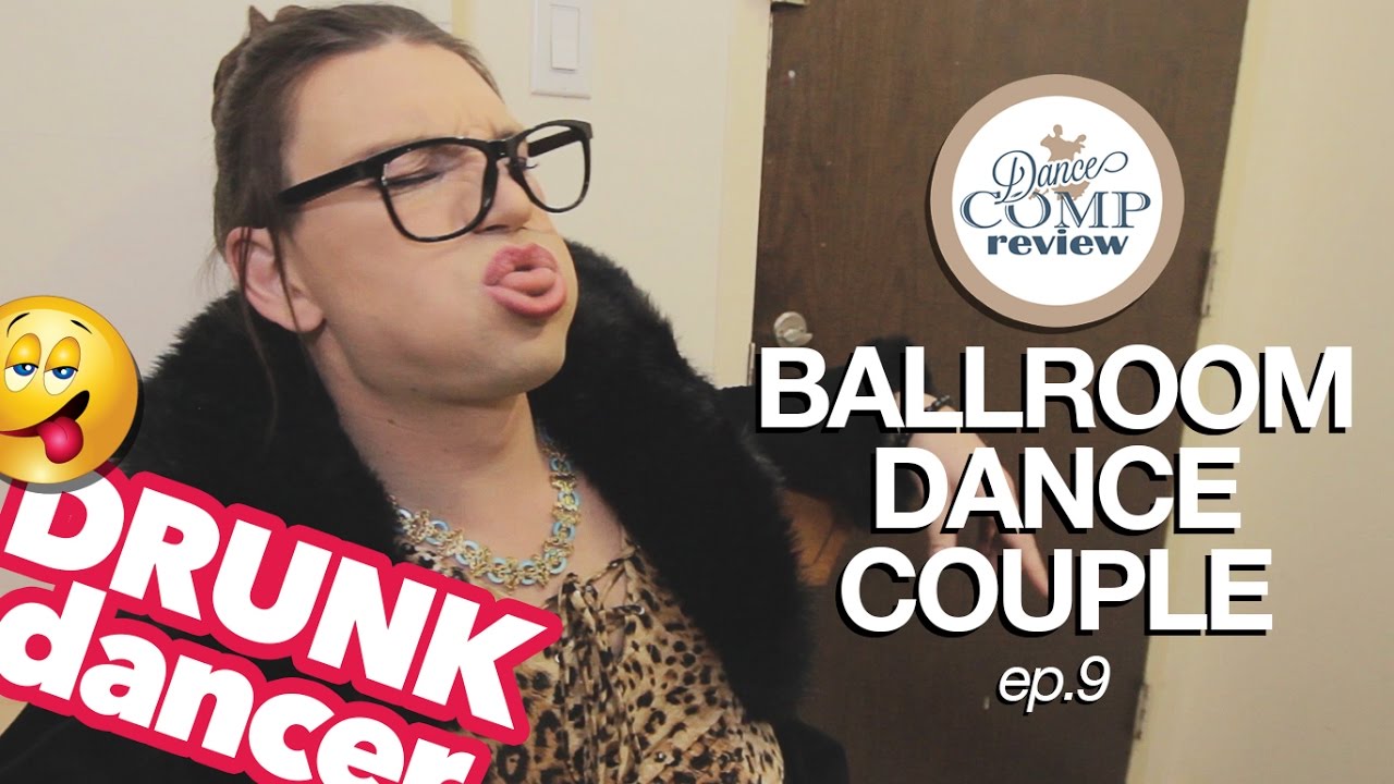 BALLROOM DANCE COUPLE ep.9 - DRUNK DANCER - Dance Comp Review
