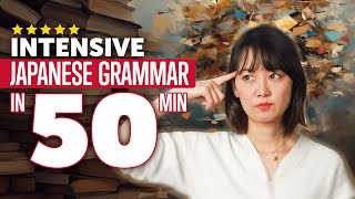 Intensive Japanese Grammar Course in 50 Minutes