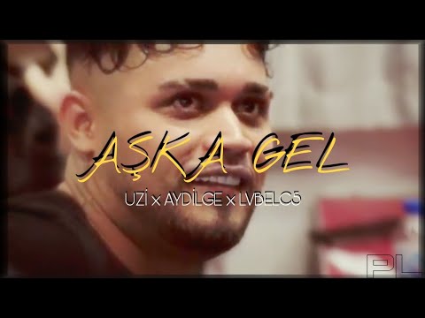UZİ X AYDİLGE x LVBELC5 - AŞKA GEL