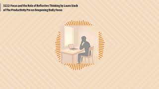 3222: Focus and the Role of Reflective Thinking by Laura Stack of The Productivity Pro on...
