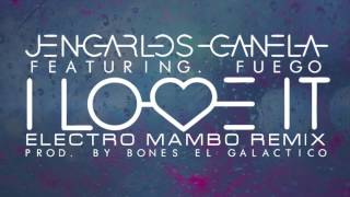 Jencarlos Canela Ft. Fuego - I Love It (Electro Mambo Remix) [Prod. by Bones El Galactico]