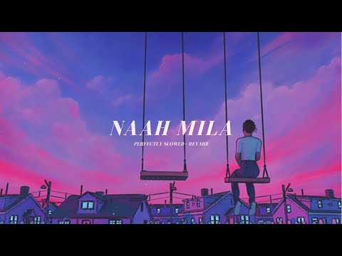 Naah Mila - Perfectly Slowed + Revarb | Taimour Baig
