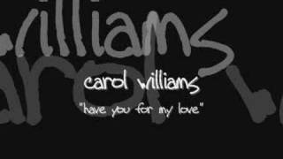 carol williams "have you for my love"