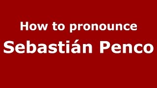 How to pronounce Sebastián Penco