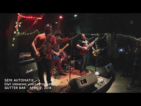 Semi Automatix - DWI - LIVE ( Gutter Bar 4/7/2018 )