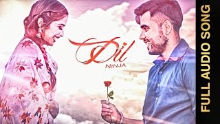DIL (Full Audio Song) || NINJA || Punjabi Romantic Songs 2016 || AMAR AUDIO