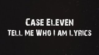 Case Eleven - Tell Me Who I Am Lyrics