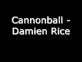 Cannonball - Damien Rice. (lyrics in description ...