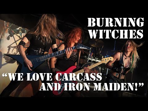 BURNING WITCHES Influences & cover songs: We love Carcass and Iron Maiden!