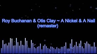 Roy Buchanan &amp; Otis Clay ~ A Nickel &amp; A Nail (remaster)
