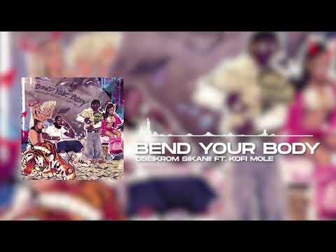Oseikrom Sikanii - Bend Your Body ft. Kofi Mole (Official Audio)