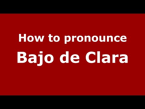 How to pronounce Bajo de Clara (Mexico/Mexican Spanish) - PronounceNames.com