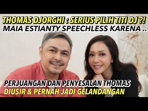 THOMAS DJORGHI & TITI DJ SERIUS ?! MAIA ESTIANTY SPEECHLESS : THOMAS DIUSIR & JADI GELANDANGAN