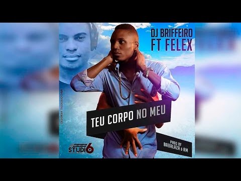 DJ Briffeiro feat. Felex - Teu Corpo No Meu
