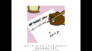 Rayana Jay - Nothin To Talk About (Prod. by Mikos Da Gawd)