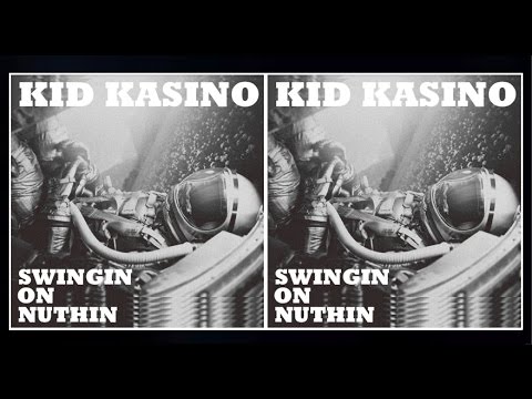KID KASINO - SWINGIN ON NUTHIN