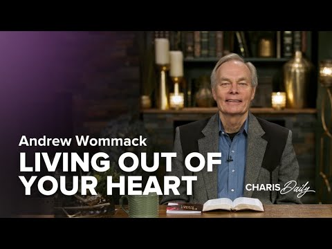 Live Out of Your Heart - Andrew Wommack - Charis Daily - Season 6 Ep. 2