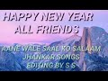 HAPPY NEW YEAR ALL FRIENDS AANE WALE SAAL KO SALAAM JHANKAR SONGS