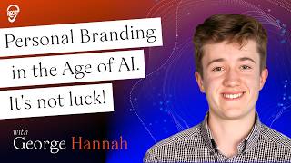 George Hannah: Personal Branding in the Age of AI