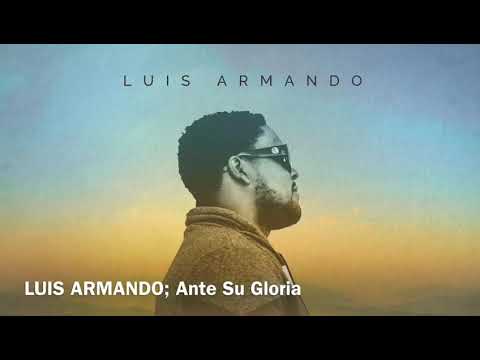 Luis Armando - "Ante su Gloria"
