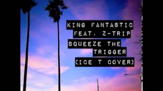 King Fantastic feat. Z-Trip - Squeeze the Trigger (Ice T Cover)