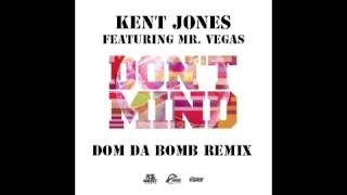 Kent Jones feat. Mr. Vegas - Don&#39;t Mind (Dom Da Bomb Remix)