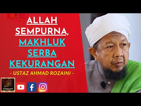 Ustaz Ahmad Rozaini - ALLAH SEMPURNA, MAKHLUK SERBA KEKURANGAN