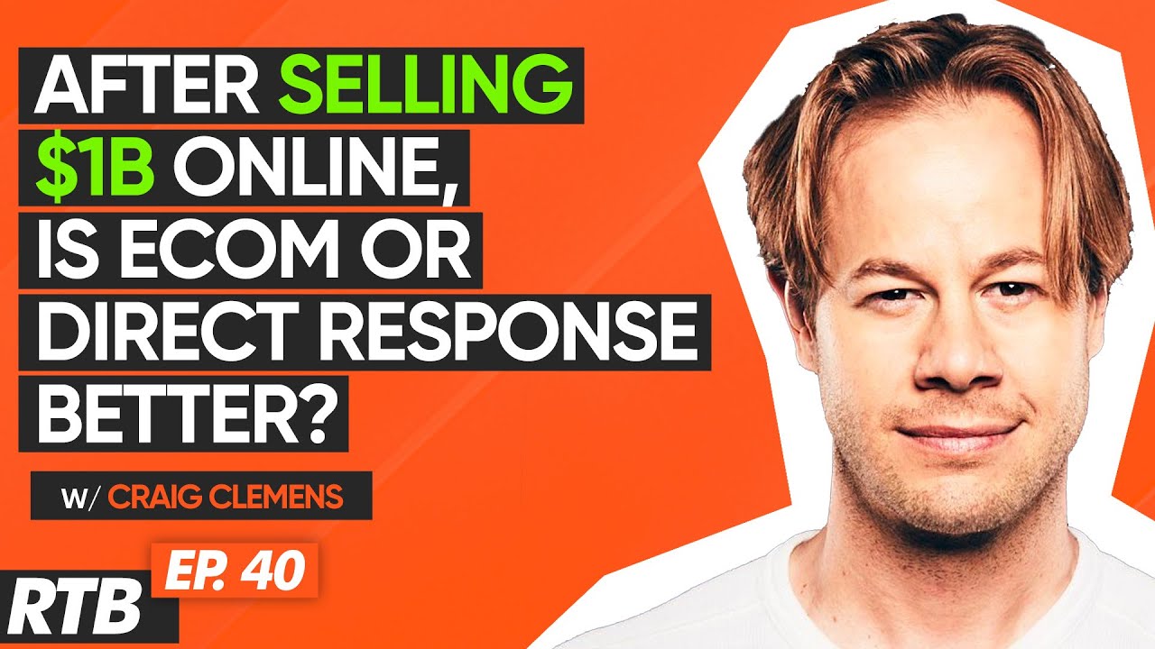 [RTB:E40] After Selling $1B Online, Is eCom or Direct Response Better? w/ Craig Clemens