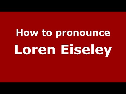 How to pronounce Loren Eiseley (American English/US) - PronounceNames.com