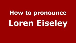 How to pronounce Loren Eiseley