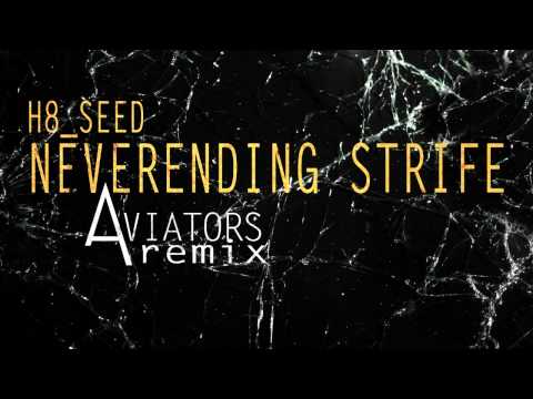 H8_Seed - Neverending Strife (Aviators Remix)