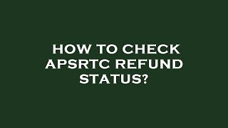 How to check apsrtc refund status?