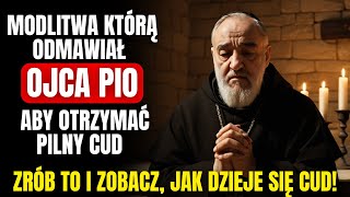 OJCA PIO: JEŚLI CHCESZ DOŚWIADCZYĆ PILNEGO CUDU, ODMÓW TĘ CUDOWNĄ MODLITWĘ". ZOBACZ, CO SIĘ STANIE..