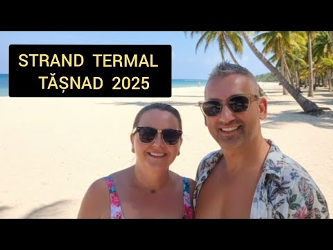 STRANDUL TERMAL TĂȘNAD ☀️ Cat costa biletul în anul 2025? ☀️