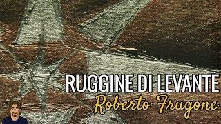 Roberto Frugone - Ruggine di levante [testo-lyrics]